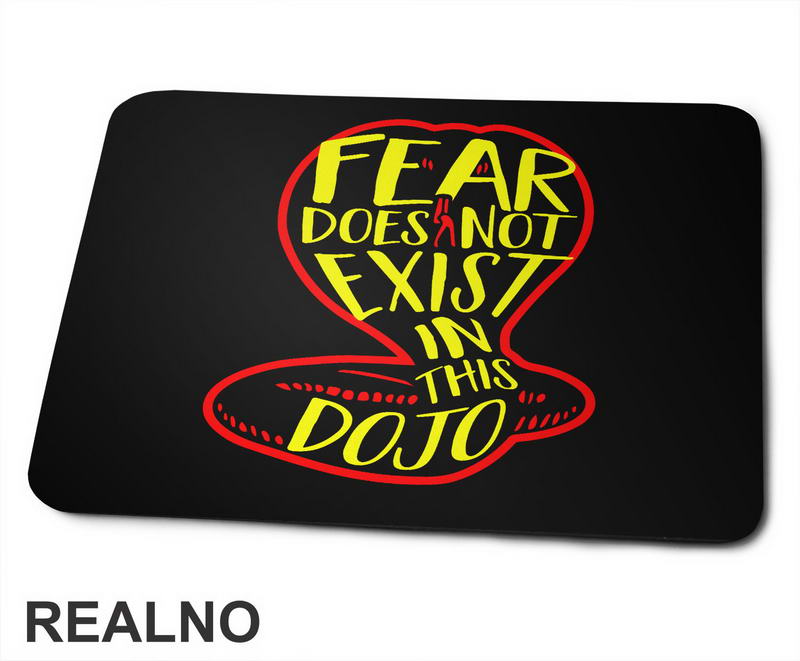 Fear Does Not Exist In This Dojo - Cobra Kai - Yellow And Red - Podloga za miš