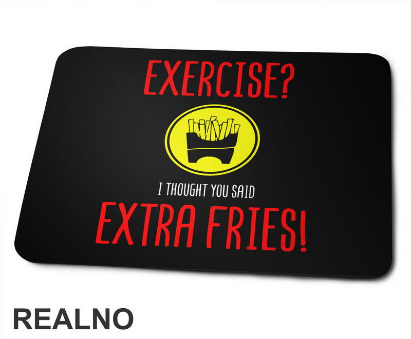 Exercise I Thought You Said Extra Fries - Food - Hrana - Podloga za miš