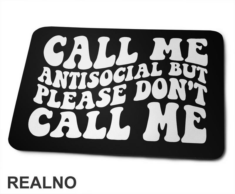 Call Me Antisocial, But Please Don't Call Me - Humor - Podloga za miš