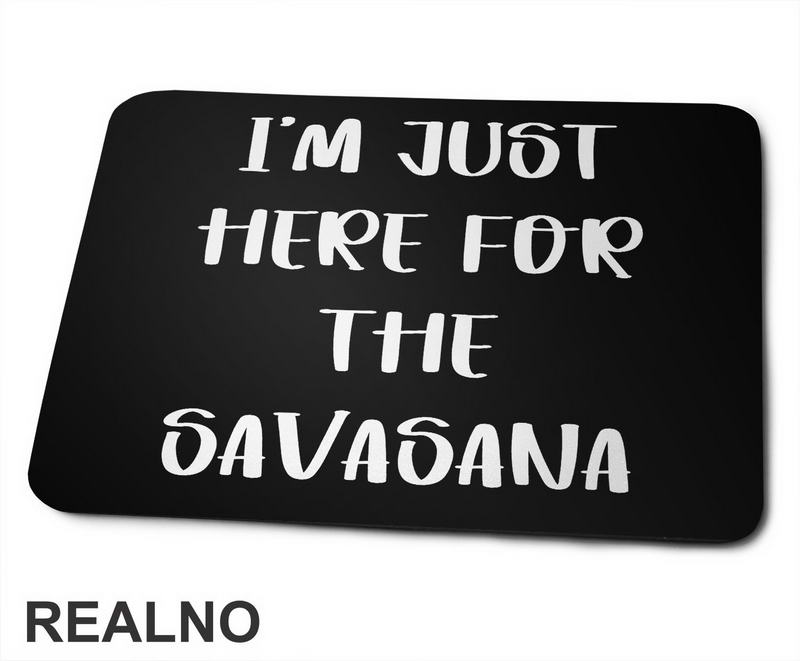 I'm Just Here For The Savasana - Yoga - Podloga za miš