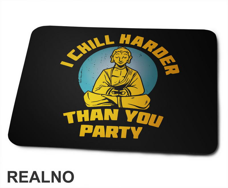 I Chill Harder Than You Party - Yoga - Podloga za miš