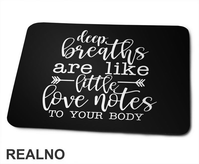 Deep Breaths Are Like Little Love Notes To Your Body - Yoga - Podloga za miš