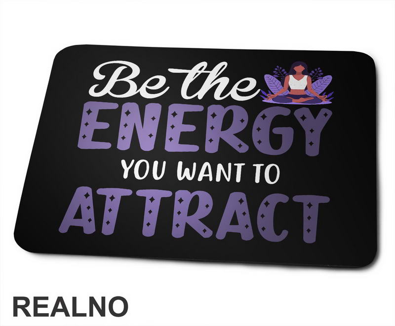Be the Energy You Want to Attract - Yoga - Podloga za miš