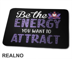 Be the Energy You Want to Attract - Yoga - Podloga za miš