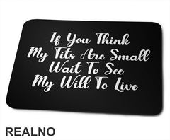 If You Think My Tits Are Small Wait To See My Will To Live - Humor - Podloga za miš