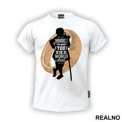 Home Is Now Behind You The World Is Ahead - Lord Of The Rings - LOTR