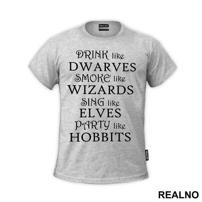 Drink Like Dwarves Smoke Like Wizards Sing Like Elves Party Like Hobbits - Lord Of The Rings - LOTR
