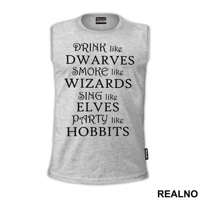 Drink Like Dwarves Smoke Like Wizards Sing Like Elves Party Like Hobbits - Lord Of The Rings - LOTR