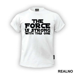 The Force Is Strong With This One - Star Wars - Majica
