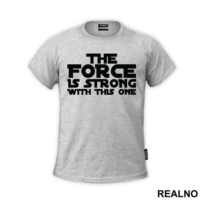 The Force Is Strong With This One - Star Wars - Majica