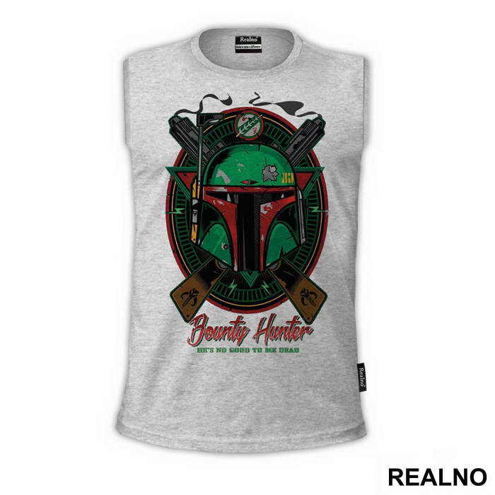 Bounty Hunter - He's No Good To Me Dead - Star Wars - Majica