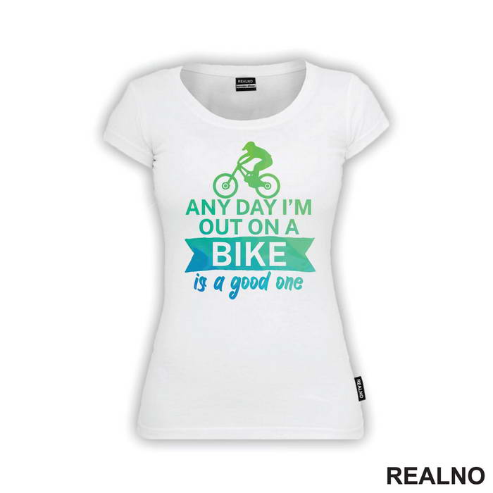 Any Day Is A Good One - Bickilovi - Bike - Majica