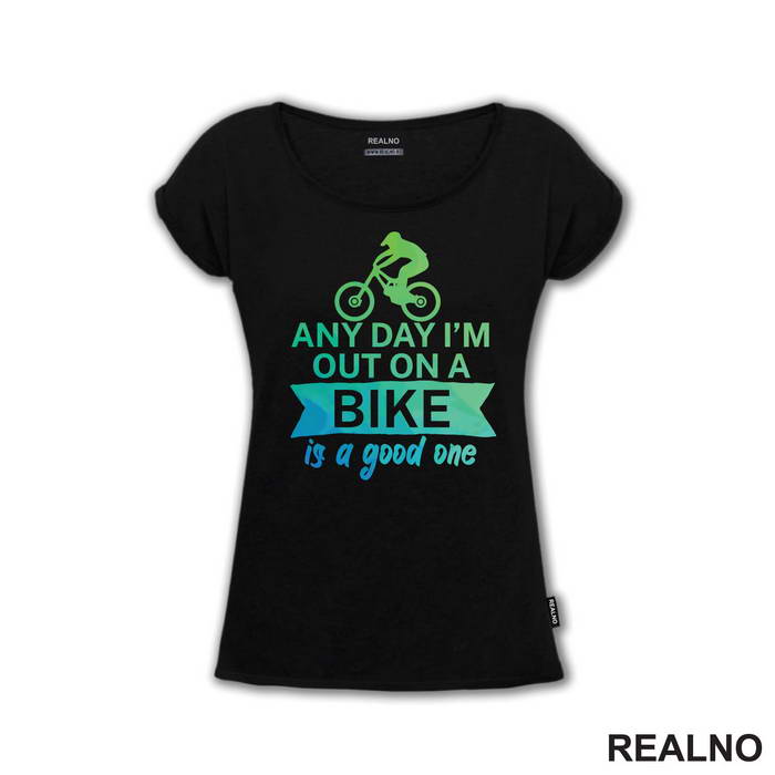 Any Day Is A Good One - Bickilovi - Bike - Majica