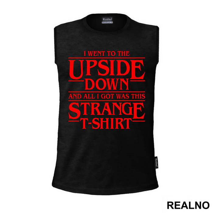 I Went To The Upside Down And All I Got Was This Strange T-Shirt - Stranger Things - Majica