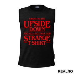 I Went To The Upside Down And All I Got Was This Strange T-Shirt - Stranger Things - Majica