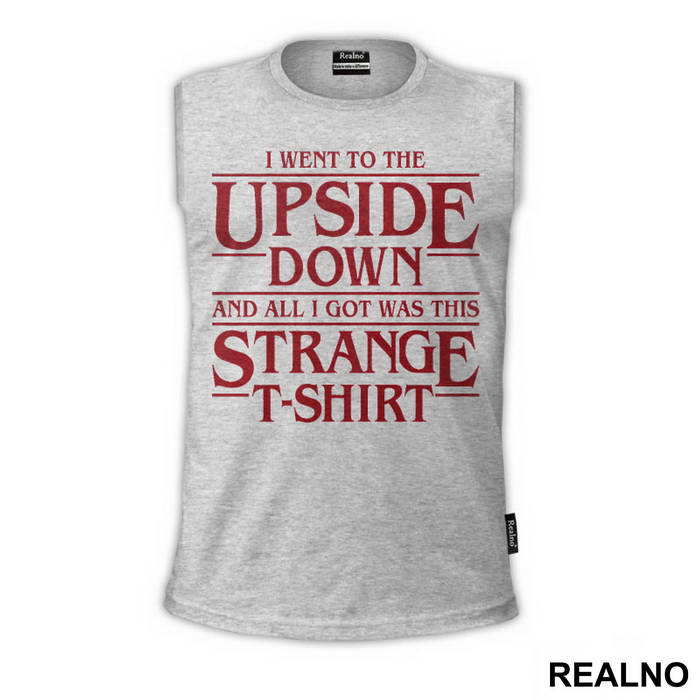 I Went To The Upside Down And All I Got Was This Strange T-Shirt - Stranger Things - Majica