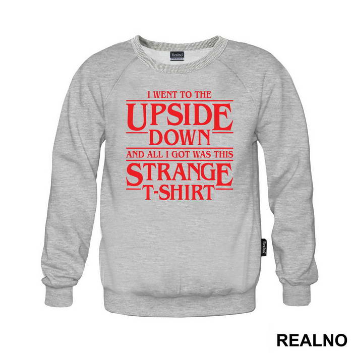 I Went To The Upside Down And All I Got Was This Strange T-Shirt - Stranger Things - Majica