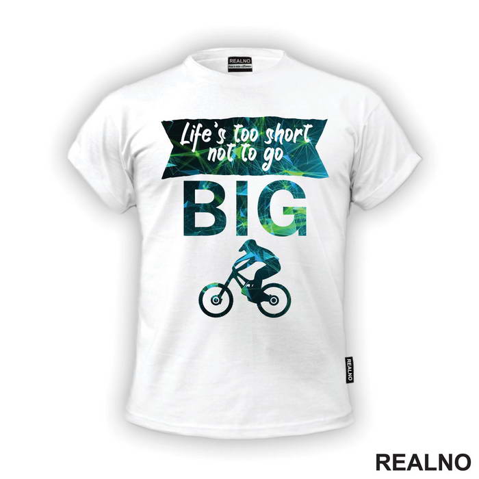 Life's Too Short Not To Go Big - Bickilovi - Bike - Majica