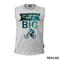 Life's Too Short Not To Go Big - Bickilovi - Bike - Majica