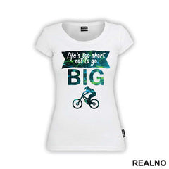 Life's Too Short Not To Go Big - Bickilovi - Bike - Majica