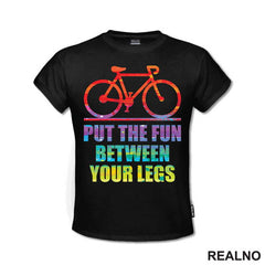 Put The Fun Between Your Legs - Bickilovi - Bike - Majica