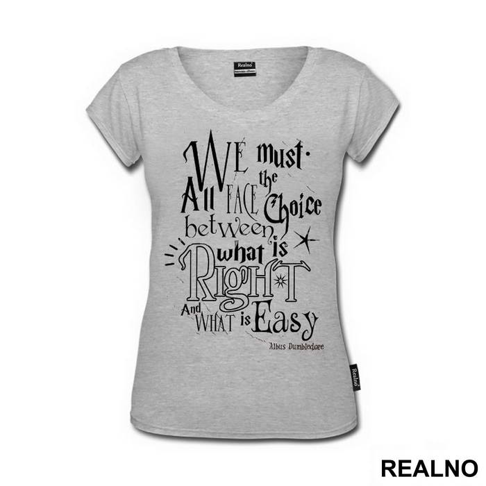 We Must All Face The Choice Between What Is Right And What Is Easy. - Albus Dumbledore Quote - Harry Potter - Majica
