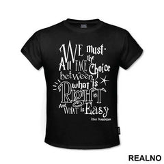 We Must All Face The Choice Between What Is Right And What Is Easy. - Albus Dumbledore Quote - Harry Potter - Majica