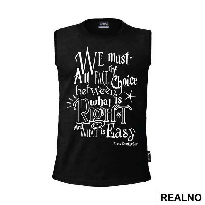 We Must All Face The Choice Between What Is Right And What Is Easy. - Albus Dumbledore Quote - Harry Potter - Majica