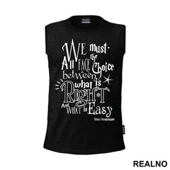 We Must All Face The Choice Between What Is Right And What Is Easy. - Albus Dumbledore Quote - Harry Potter - Majica