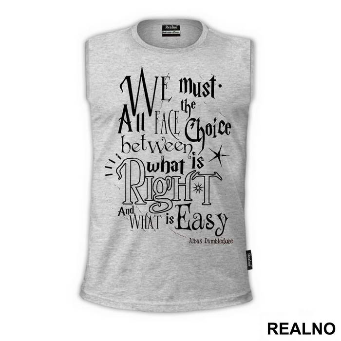 We Must All Face The Choice Between What Is Right And What Is Easy. - Albus Dumbledore Quote - Harry Potter - Majica