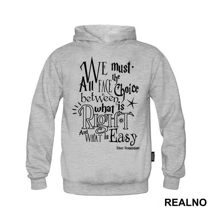 We Must All Face The Choice Between What Is Right And What Is Easy. - Albus Dumbledore Quote - Harry Potter - Majica