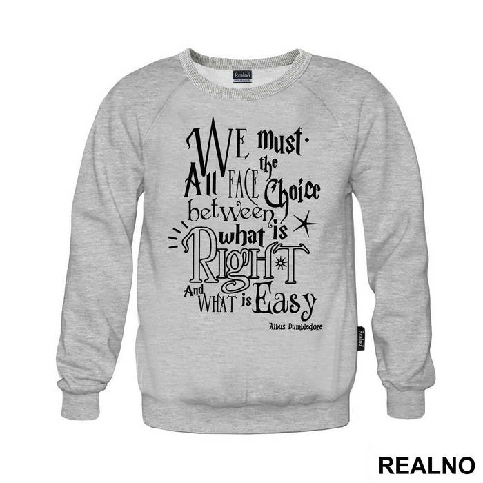 We Must All Face The Choice Between What Is Right And What Is Easy. - Albus Dumbledore Quote - Harry Potter - Majica