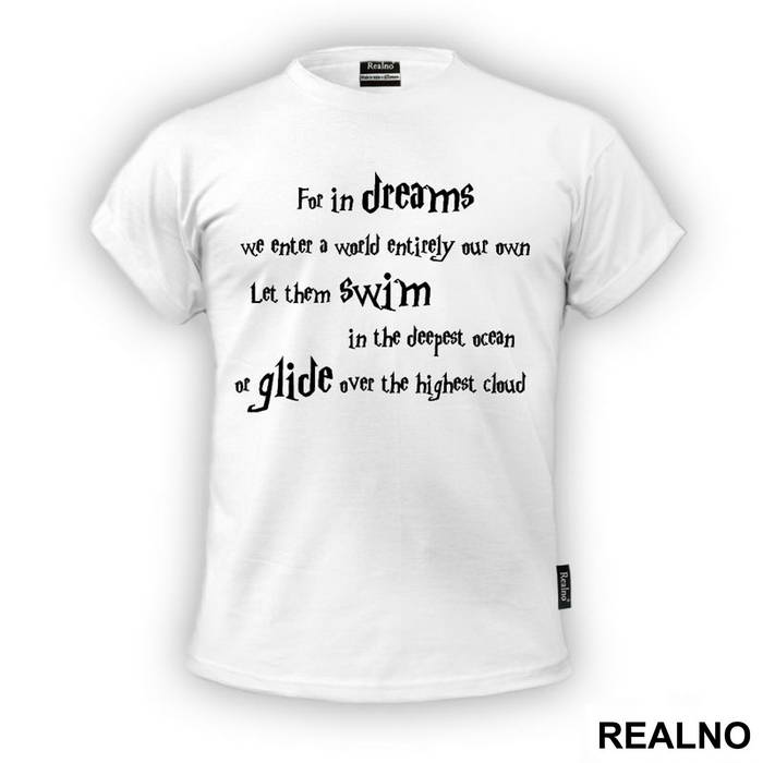 For In Dreams We Enter A World That Is Entirely Our Own. Let Them Swim In The Deepest Ocean Or Glide Over The Highest Cloud - Harry Potter - Majica