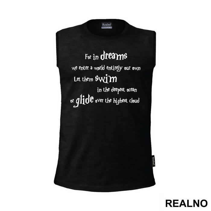 For In Dreams We Enter A World That Is Entirely Our Own. Let Them Swim In The Deepest Ocean Or Glide Over The Highest Cloud - Harry Potter - Majica