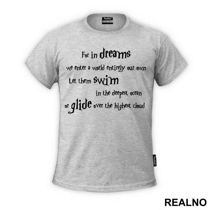 For In Dreams We Enter A World That Is Entirely Our Own. Let Them Swim In The Deepest Ocean Or Glide Over The Highest Cloud - Harry Potter - Majica