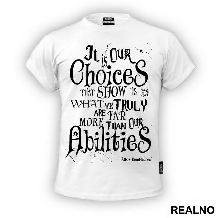 It Is Our Choices, That Show What We Truly Are, Far More Than Our Abilities - Albus Dumbledore Quote - Harry Potter - Majica