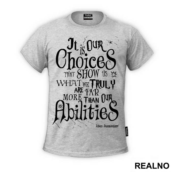 It Is Our Choices, That Show What We Truly Are, Far More Than Our Abilities - Albus Dumbledore Quote - Harry Potter - Majica