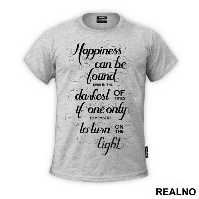 Happiness Can Be Found, Even In The Darkest Of Times, If One Only Remembers To Turn On The Light - Harry Potter - Majica