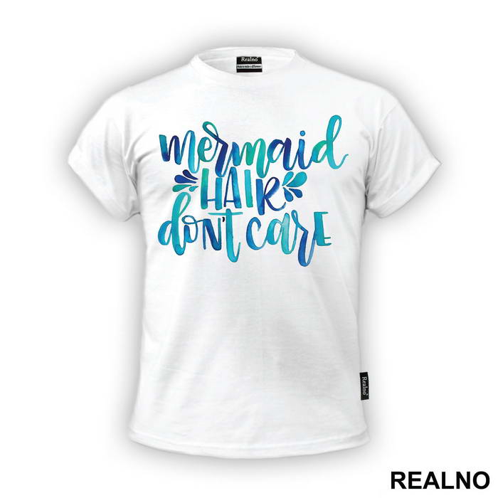 Mermaid Hair Don't Care - Sirene - Mermaid - Majica
