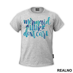 Mermaid Hair Don't Care - Sirene - Mermaid - Majica