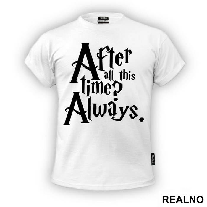 After All This Time? Always - Harry Potter - Majica