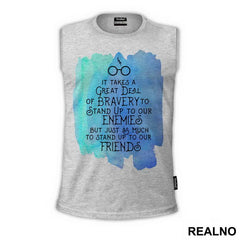 It Takes A Great Deal Of Bravery To Stand Up To Our Enemies, But Just As Much To Stand Up To Our Friends - J. K. Rowling Quotes - Harry Potter - Majica