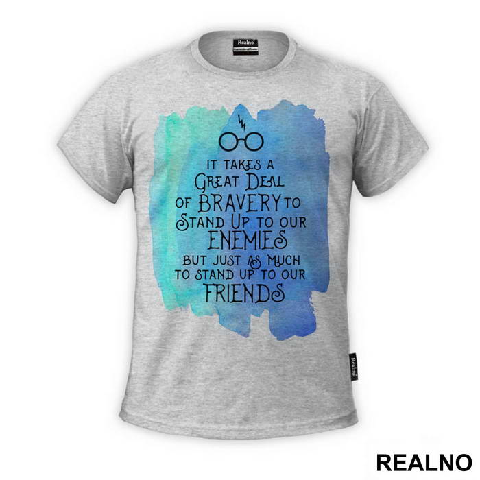 It Takes A Great Deal Of Bravery To Stand Up To Our Enemies, But Just As Much To Stand Up To Our Friends - J. K. Rowling Quotes - Harry Potter - Majica