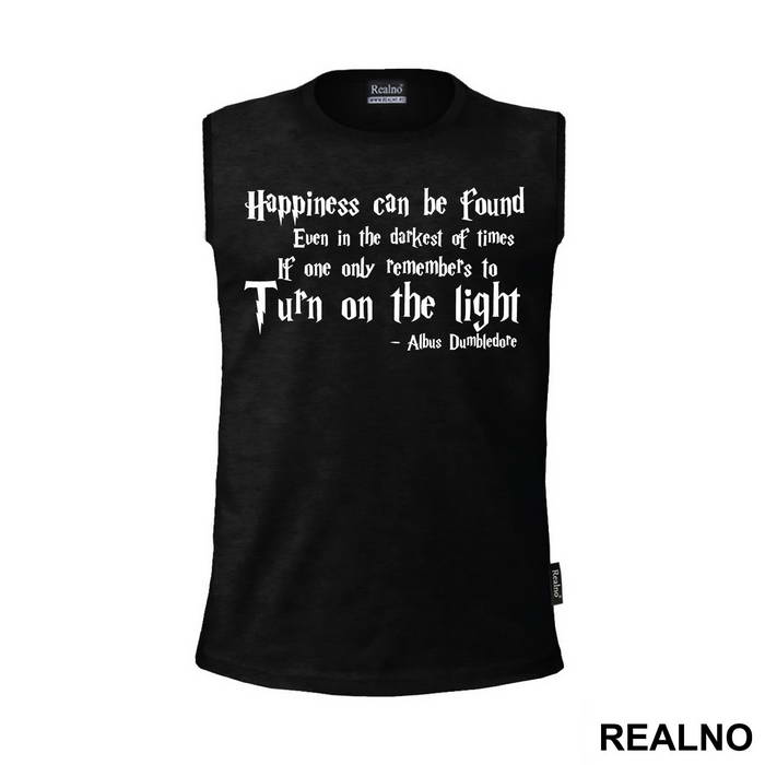 Happiness Can Be Found, Even In The Darkest Of Times, If One Only Remembers To Turn On The Light - Albus Dumbledore Quote - Harry Potter - Majica