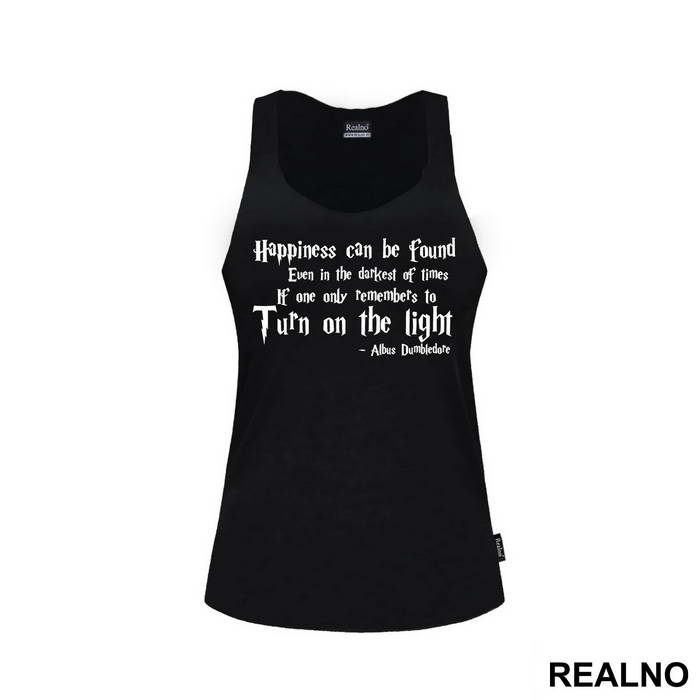 Happiness Can Be Found, Even In The Darkest Of Times, If One Only Remembers To Turn On The Light - Albus Dumbledore Quote - Harry Potter - Majica