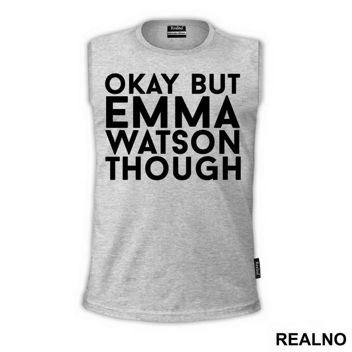 Okay, But Emma Watson Though- Harry Potter - Majica