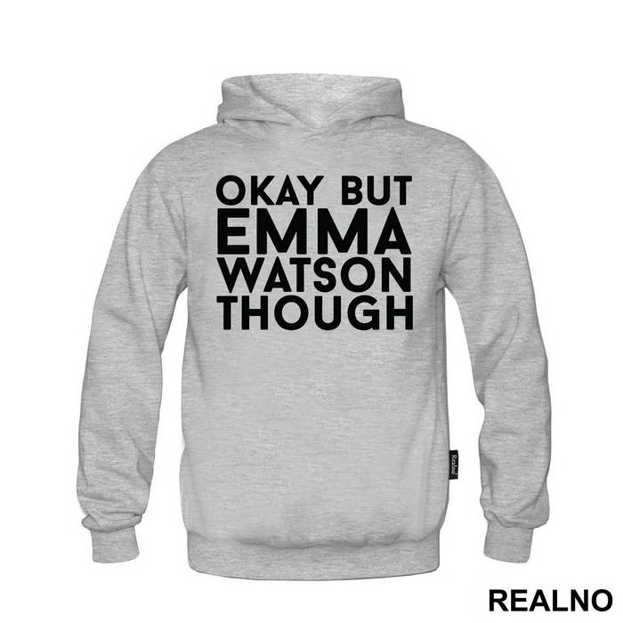 Okay, But Emma Watson Though- Harry Potter - Majica