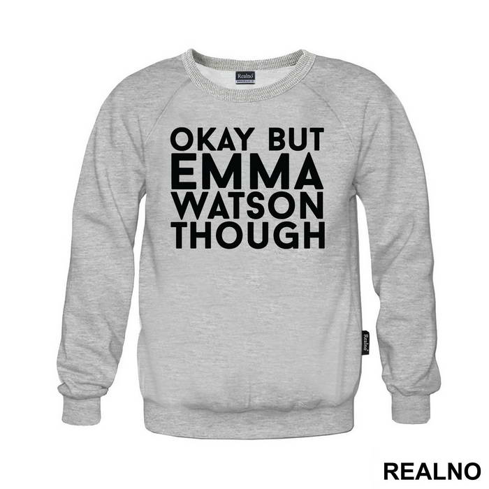 Okay, But Emma Watson Though- Harry Potter - Majica