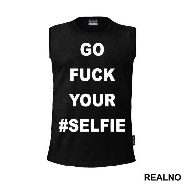 Go Fuck Your #Selfie - Humor - Majica