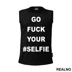 Go Fuck Your #Selfie - Humor - Majica